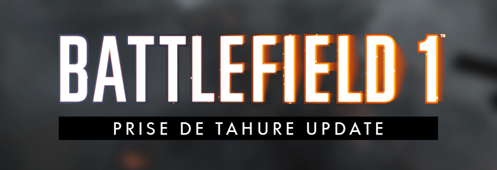BF1 PRISE DE TAHURE UPDATE
